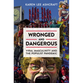 Wronged and Dangerous: Viral Masculinity and the Populist Pandemic