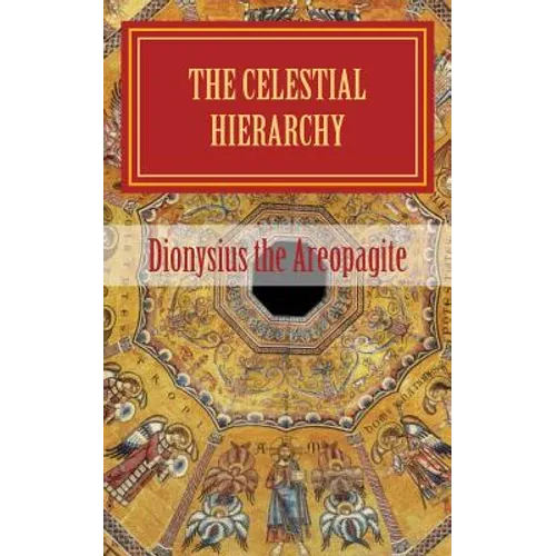 The celestial hierarchy: (De Coelesti Hierarchia)