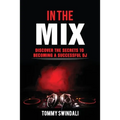 In The Mix: Discover The Secrets to Becoming a Successful DJ