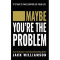 Maybe You're The Problem