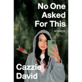 No One Asked for This: Essays
