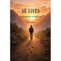 He Lives: Finding Peace in Suffering