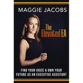 The Elevated EA: Find Your Voice & Own Your Future as an Executive Assistant