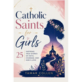 Catholic Saints for Girls: 25 Inspiring True Stories of Faith, Courage, and God's Love