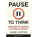 Pause to Think: Using Mental Models to Learn and Decide
