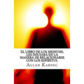 El Libro de Los Mediums- Espiritismo (Spanish) Edition