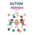 AUTISM Alphabet Coloring Book: A Heartfelt Journey Through Learning, Creativity & Acceptance