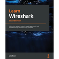 Learn Wireshark - Second Edition: A definitive guide to expertly analyzing protocols and troubleshooting networks using Wireshark