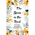 The Spoon in the Road Poems of the Glass Half Full