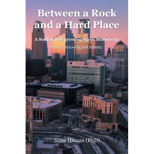 Between a Rock and a Hard Place: A Somali boy growing up in Minnesota: Family, Schooling and Identity