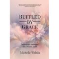 Ruffled by Grace: Rebellious Blessings for a Fierce Faith