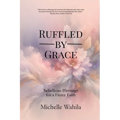 Ruffled by Grace: Rebellious Blessings for a Fierce Faith