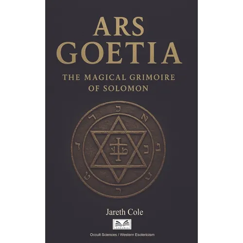 Ars Goetia: The Magical Grimoire of Solomon