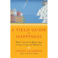 A Field Guide to Happiness: What I Learned in Bhutan about Living, Loving, and Waking Up