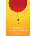 Excuse Me as I Kiss the Sky