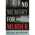 No Memory for Murder: The Incredible Story of a Sadistic Murder in Halifax's Point Pleasant Park