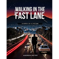 Walking in the Fast Lane - Stories of a Lifetime