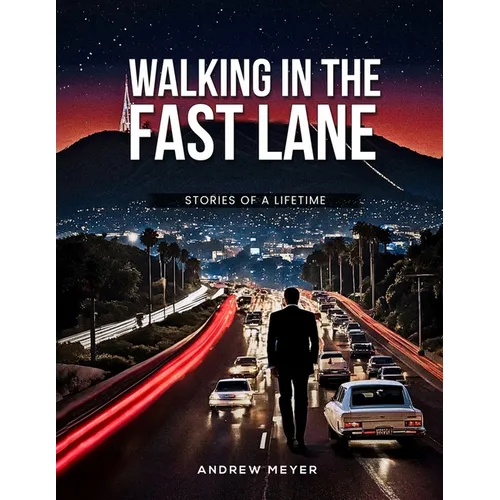 Walking in the Fast Lane - Stories of a Lifetime