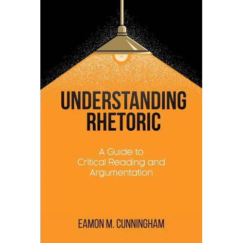 Understanding Rhetoric: A Guide to Critical Reading and Argumentation