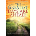 The Greatest Days Are Ahead!