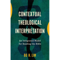 Contextual Theological Interpretation: An Integrated Model for Reading the Bible