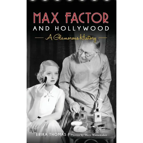 Max Factor and Hollywood: A Glamorous History