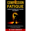 Compassion Fatigue: When Pouring Out Leaves You Empty