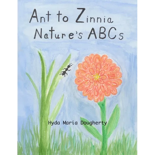 Ant to Zinnia Nature's ABCs