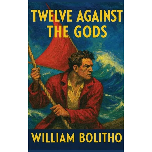 Twelve Against the Gods: A Positronic Book