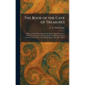 The Book of the Cave of Treasures: A History of the Patriarchs and the Kings, Their Successors, From the Creation to the Crucifixion of Christ: Transl