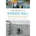 Detroit's Birwood Wall: Hatred & Healing in the West Eight Mile Community