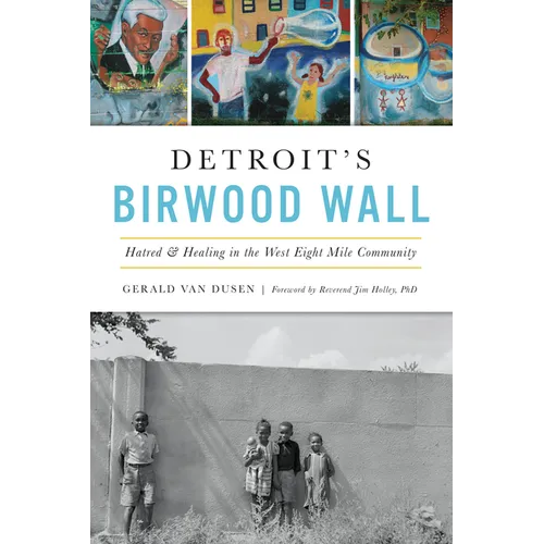 Detroit's Birwood Wall: Hatred & Healing in the West Eight Mile Community