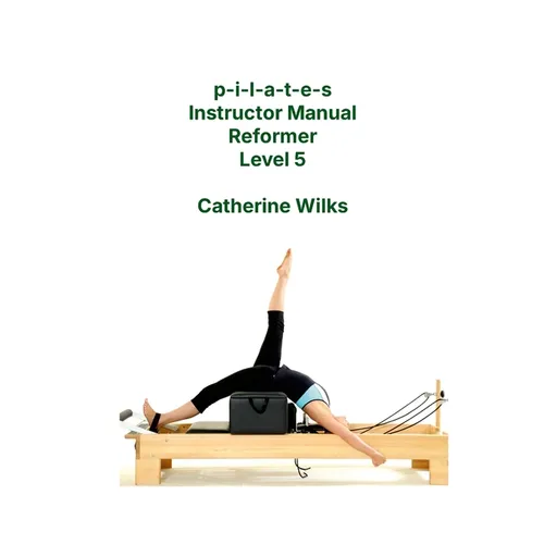 p-i-l-a-t-e-s Instructor Manual Reformer Level 5