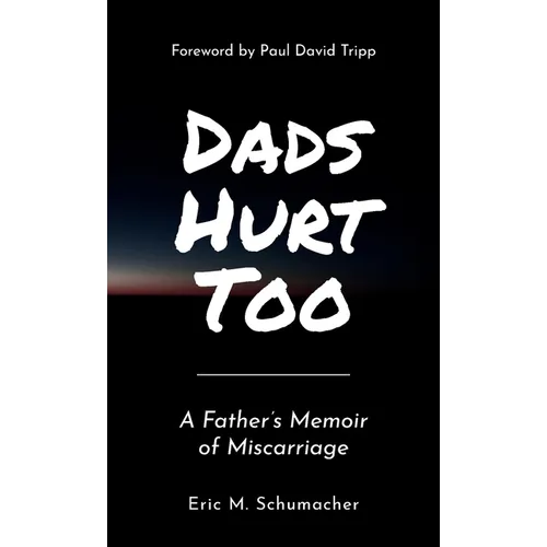 Dads Hurt Too: A Father's Memoir of Miscarriage