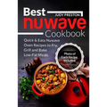 Best Nuwave Cookbook: Quick & Easy Nuwave Oven Recipes to Fry, Grill and Bake Lo