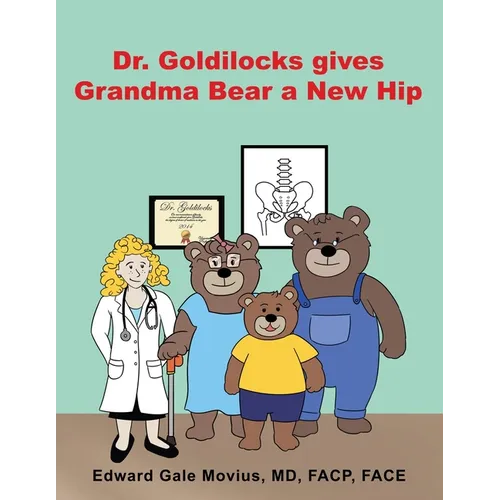 Dr. Goldilocks gives Grandma Bear a New Hip