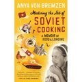 Mastering the Art of Soviet Cooking: A Memoir of Food and Longing