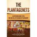 The Plantagenets: A Captivating Guide to the Rise and Fall of the House of Plantagenet