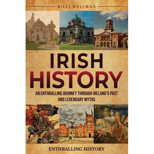 Irish History: An Enthralling Journey Through Ireland's Past and Legendary Myths