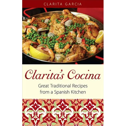 Clarita's Cocina: Great Traditional Recipes From A Spanish Kitchen