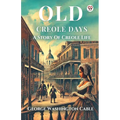 Old Creole Days A Story Of Creole Life