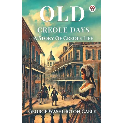 Old Creole Days A Story Of Creole Life
