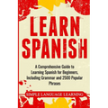 Learn Spanish: A Comprehensive Guide to Learning Spanish for Beginners, Including Grammar and 2500 Popular Phrases