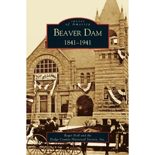 Beaver Dam: 1841-1941