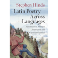Latin Poetry Across Languages: Adventures in Allusion, Translation and Classical Tradition