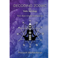 Decoding Zodiac with Vedic Astrology: Vol I: Rasi-Graha Interactions