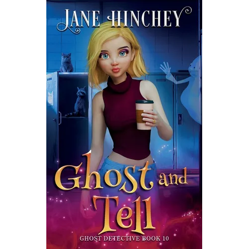Ghost and Tell: A Ghost Detective Paranormal Cozy Mystery #10