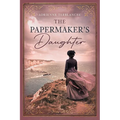 The Papermaker's Daughter: A sweeping historical saga of forbidden love, betrayal, and family secrets
