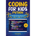 Coding for Kids Python: A Comprehensive Guide that Can Teach Children to Code with Simple Methods