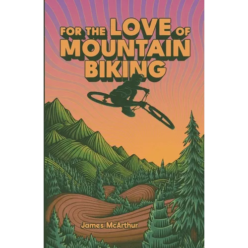 For the Love of Mountain Biking